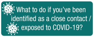 What to do if you've been identified as a close contact or exposed to COVID-19
